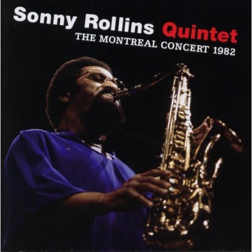 Sonny Rollins Quintet - THE MONTREAL CONCERT 1982