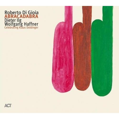 Roberto Di Gioia / Dieter Ilg /  Wolfgang Haffner - Abracadabra: Celebrating Klaus Doldinger [CD]