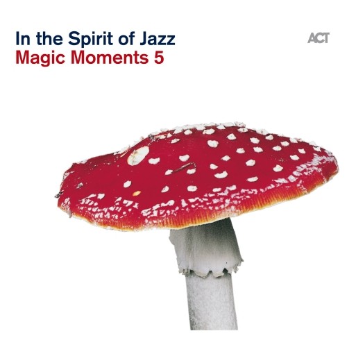 MAGIC MOMENTS 5: IN THE SPIRIT OF JAZZ - Various Artists