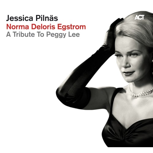 Jessica Pilnas - NORMA DELORIS EGSTROM-A TRIBUTE TO PEGGY LEE