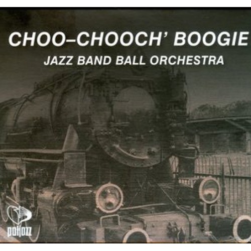 Jazz Band Ball Orchestra - Choo-Chooch' Boogie [CD]
