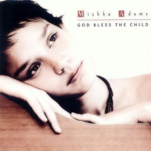 Mishka Adams - GOD BLESS THE CHILD