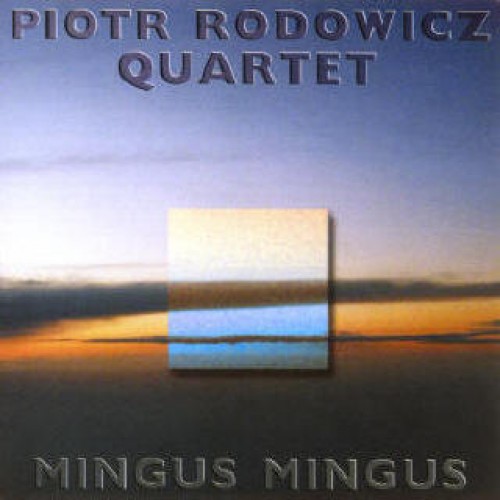 Piotr Rodowicz Quartet - Mingus Mingus [CD]