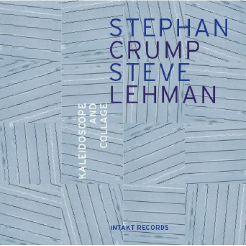 Stephan Crump/Steve Lehman - KALEIDOSCOPE & COLLAGE