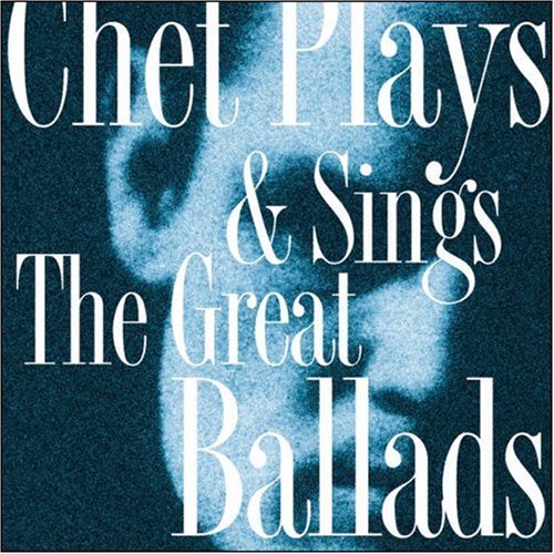 Chet Baker - CHET PLAYS & SINGS THE GREAT BALLADS