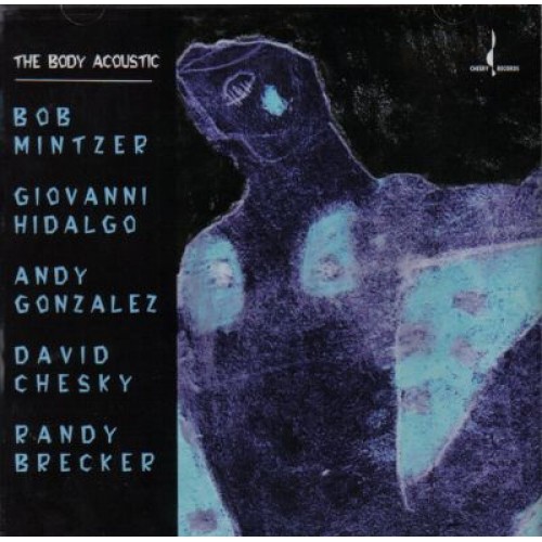 Bob Mintzer/Giovanni Hidalgo/Andy Gonzalez/Randy Brecker - THE BODY ACOUSTIC