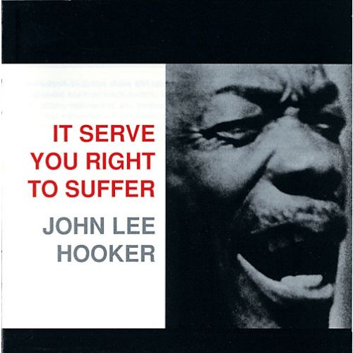 John Lee Hooker - IT SERVE YOU RIGHT TO SUFFER