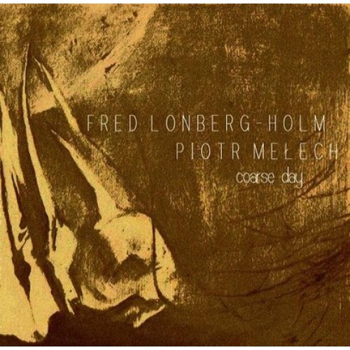 Fred Lonberg-Holm/Piotr Mełech - COARSE DAY