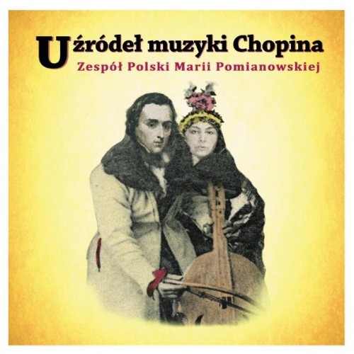 Maria Pomianowska i Zespół Polski Marii Pomianowskiej - U Źródeł Muzyki Chopina [CD]