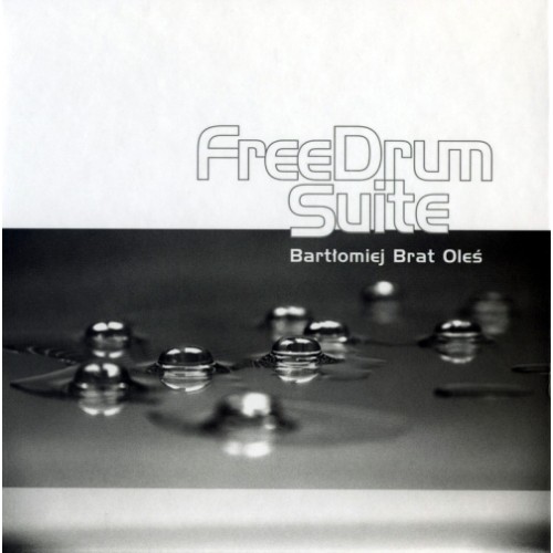 Bartłomiej Brat Oleś - Free Drum Suite [CD]
