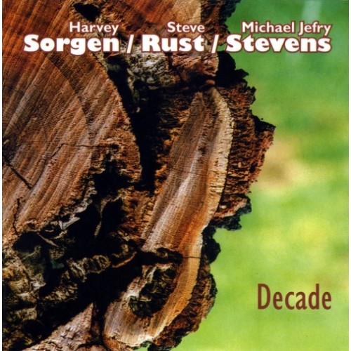 Harvey Sorgen / Steve Rust / Michael Jefry Stevens - Decade [CD]