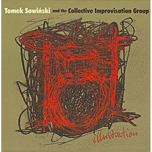 Tomek Sowiński and the Collective Improvisation Group - Illustration [CD]