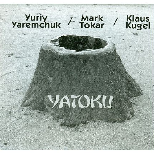 Yuriy Yaremchuk / Mark Tokar / Klaus Kugel - Yatoku [CD]