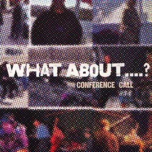 Conference Call - What About...? [2CD]