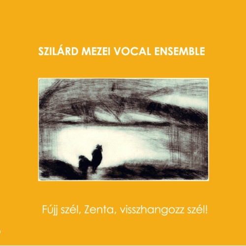 Szilard Mezei Vocal Ensemble - Fujj szel, Zenta, visshangozz szel! [CD]