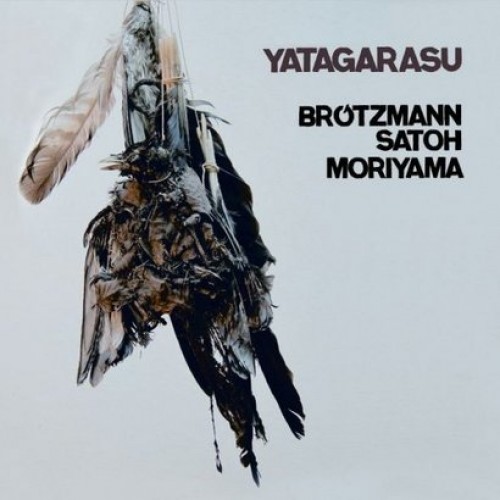 Peter Brotzmann/Masahiko Satoh/Takeo Moriyama - YATAGARASU