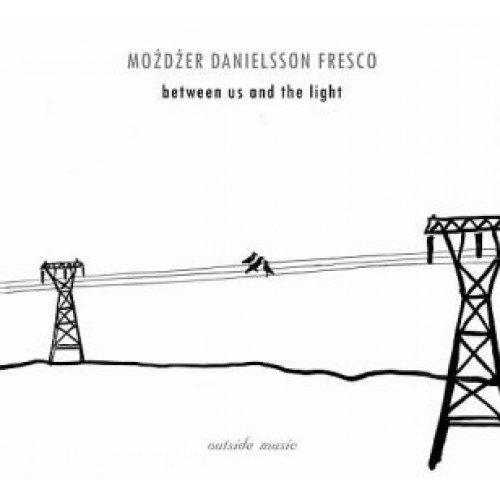 Możdżer Danielsson Fresco - Between Us and the Light [CD]