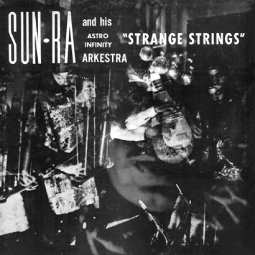 Sun Ra and His Astro Infinity Arkestra - Strange Strings - Unheard Music Series [CD]