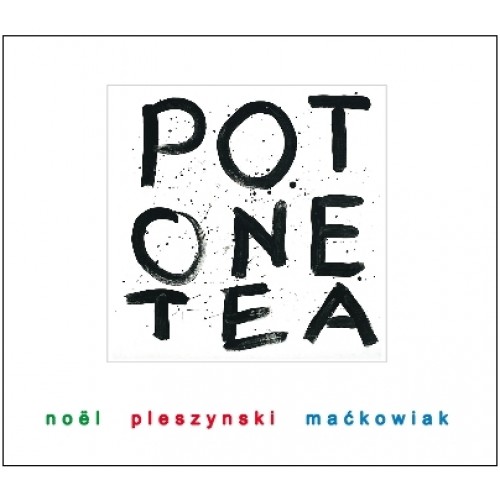 Noel / Pleszyński / Maćkowiak - Pot One Tea [CD]
