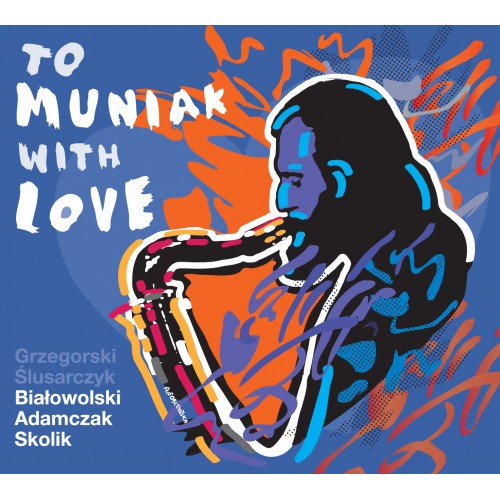 Tomasz Grzegorski / Marcin Ślusarczyk / Tomasz Białowolski /  Maciej Adamczak / Arek Skolik - To Muniak With Love [CD]
