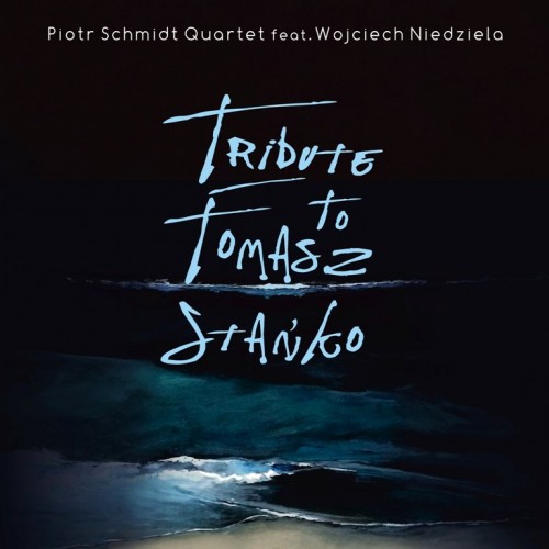 Piotr Schmidt Quartet feat. Wojciech Niedziela - Tribute to Tomasz Stańko [CD]