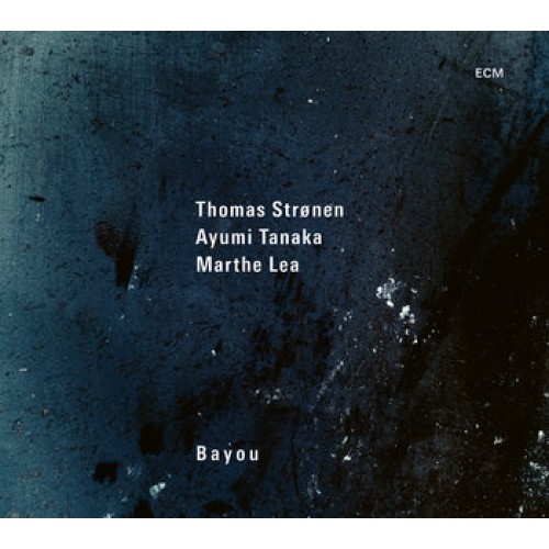 Thomas Stronen, Ayumi Tanaka, Marthe Lea - Bayou [CD]