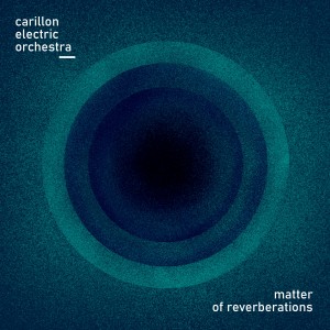 Carillon Electric Orchestra - Matter of Reverberations [CD]