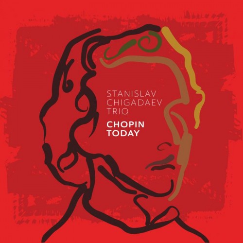 Stanislav Chigadaev Trio - Chopin Today [CD]