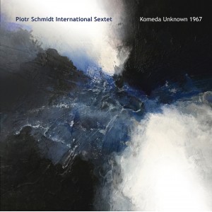Piotr Schmidt International Sextet - Komeda Unknown 1967 [CD]