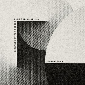 Disorder At The Border plus Tobias Delius - Kataklisma [CD]