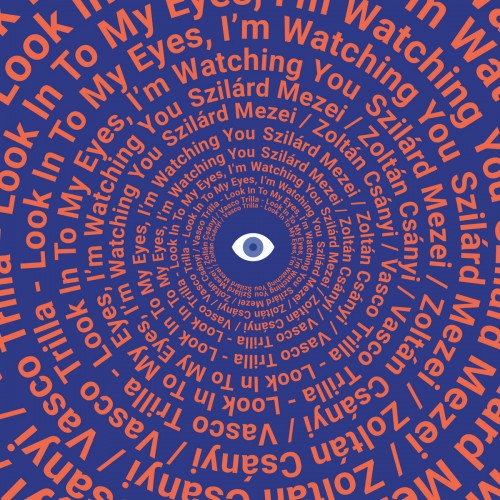Szilard Mezei / Zoltan Csanyi / Vasco Trilla - Look In To My Eyes, I​’​m Watching You  [2CD]