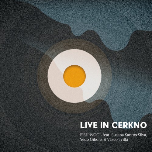 FISH WOOL ( Susana Santos Silva, Yedo Gibons, Vasco Trilla) - Live In Cerkno [CD]