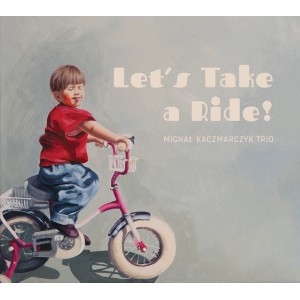 Michał Kaczmarczyk Trio - Let's Take A Ride [CD]