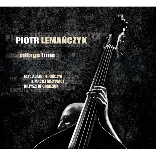 Piotr Lemańczyk (feat. Adam Pierończyk & Maciej Grzywacz, Krzysztof Gradziuk) - Village Time [CD]