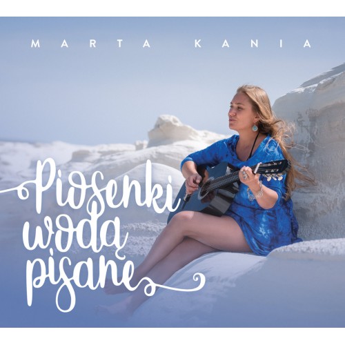 Marta Kania - Piosenki wodą pisane [CD]
