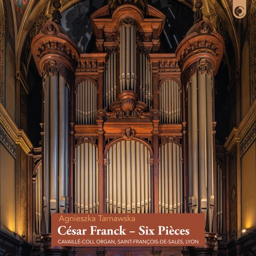 Agnieszka Tarnawska - César Franck: Six Pièces - Cavaillé-Coll Organ, Saint-François-de-Sales, Lyon [CD]