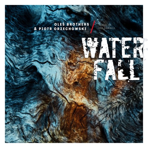 Oleś Brothers & Piotr Orzechowski - Waterfall: Music of Joe Zawinul [CD]