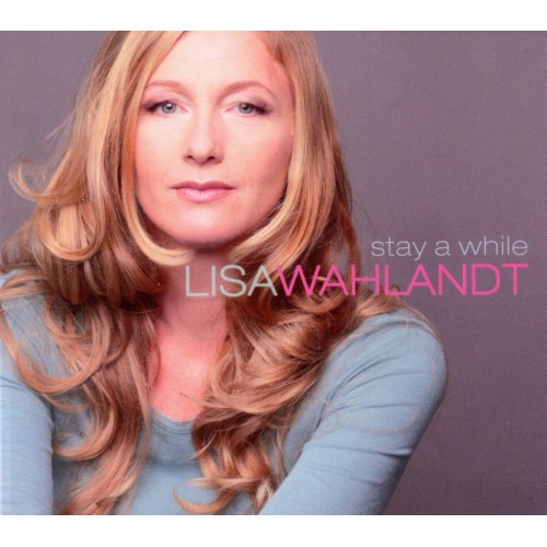 Lisa Wahlandt - Stay a While - A Love Stor y in 9 Songs [CD]