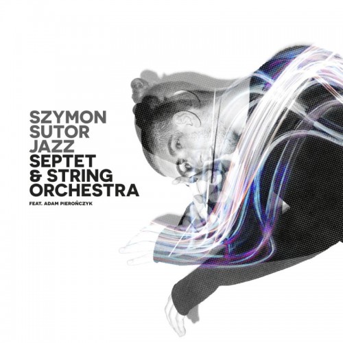 Szymon Sutor - Jazz Septet & String Orchestra + OFFbaroque [special offer 2 CD]