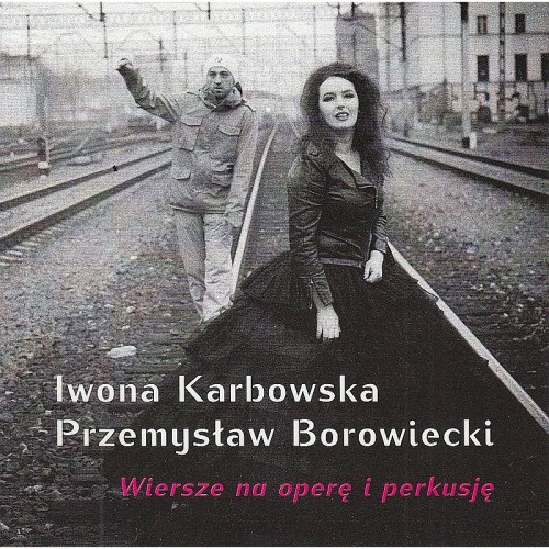 Iwona Karbowska & Przemysław Borowiecki - Wiersze na operę i perkusję [CD]