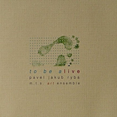Pavel Jakub Ryba / M.T.S. Art Ensemble - To Be Alive [CD]