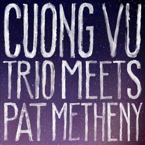 Cuong Vu/Pat Metheny - CUONG VU TRIO MEETS PAT METHENY