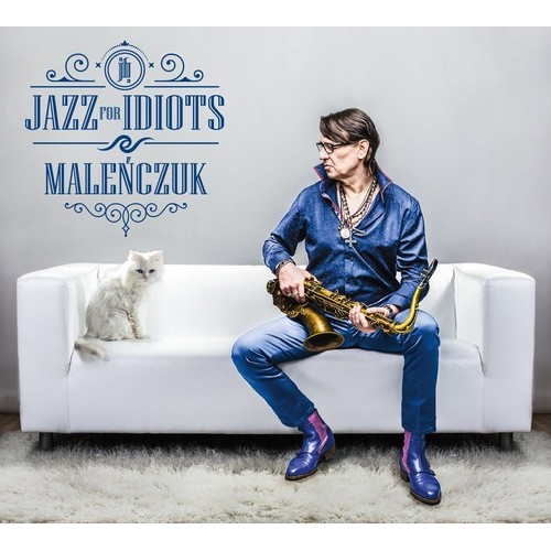 Maciej Maleńczuk - JAZZ FOR IDIOTS