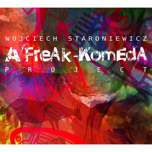 Wojciech Staroniewicz - A' FREAK-KOMEDA PROJECT