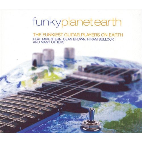 FUNKY PLANET EARTH: THE FUNKIEST GUITAR PLAYERS ON EARTH - Various Artists
