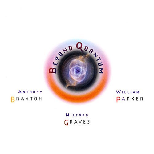 Anthony Braxton/Milford Graves/William Parker - BEYOND QUANTUM