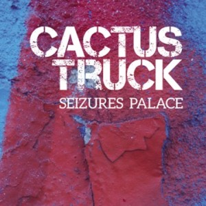 Cactus Truck - Seizures Palace [CD]