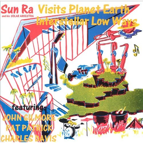 Sun Ra And His Solar Arkestra - VISITS PLANET EARTH/INTERSTELLAR LOW WAYS