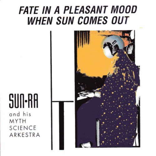 Sun Ra And His Myth Science Arkestra - FATE IN A PLEASANT MOOD/WHEN SUN COMES OUT