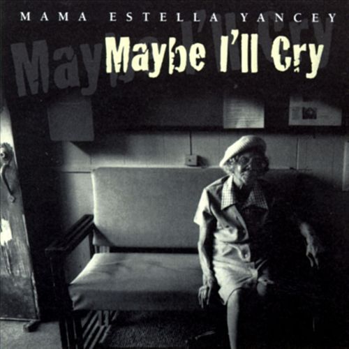 Mama Estella Yancey - MAYBE I'LL CRY